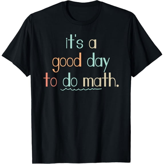 It's a good day to do Math Formula Geek equation study solve T-Shirt