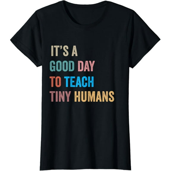 It's a good day to teach tiny humans Funny Teacher T-Shirt mens t shirt，black，women，funny，misfits，men，journey