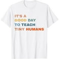 thumbnail image 1 of It's a good day to teach tiny humans I Teacher T-Shirt, 1 of 2
