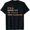thumbnail image 1 of It's a good day to teach tiny humans I Teacher T-Shirt, 1 of 3