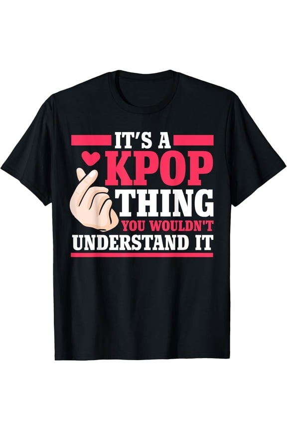 It's a kpop thing you wouldn't understand K-pop Merch Gift T-Shirt