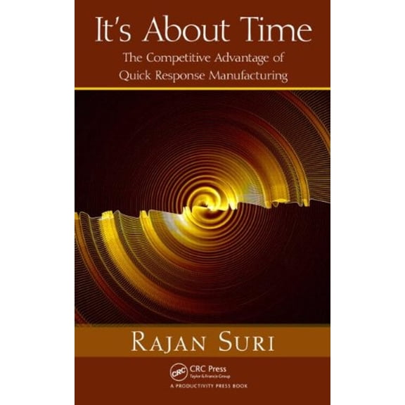Pre-Owned It's About Time: The Competitive Advantage of Quick Response Manufacturing [With CDROM] (Hardcover) 1439805954 9781439805954