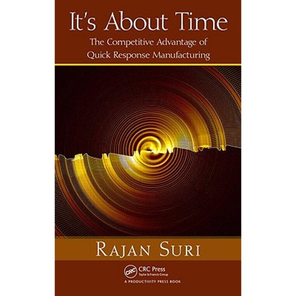 Pre-Owned It's About Time: The Competitive Advantage of Quick Response Manufacturing [With CDROM] (Hardcover) 1439805954 9781439805954