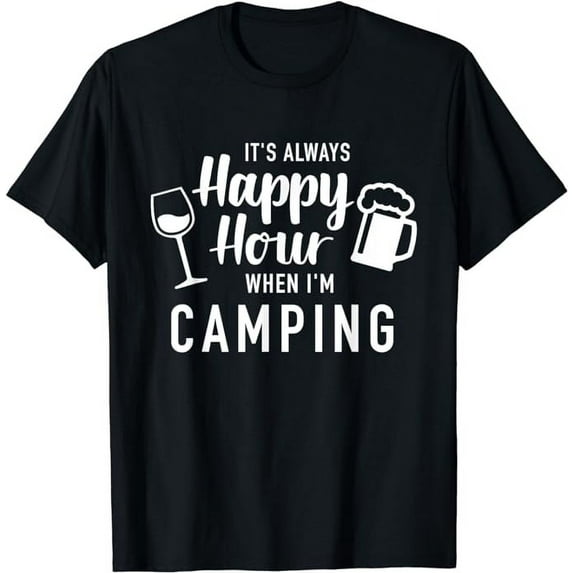 It's always happy hour when I'm camping T-Shirt