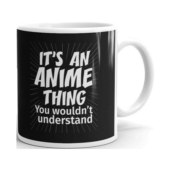 It's an Anime Thing You Wouldn't Understand Coffee Tea Ceramic Mug Office Work Cup Gift 15 oz