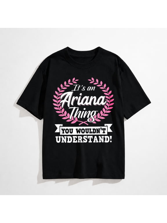 It's an Ariana Thing You Wouldn't Understand Name T-Shirt