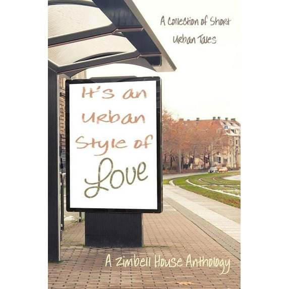 It's an Urban Style of Love: A Collection of Short Urban Tales: A Zimbell House Anthology, (Paperback)