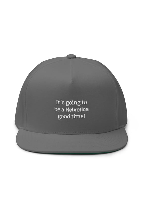 It's going to be a Helvetica good time Cap (Grey)