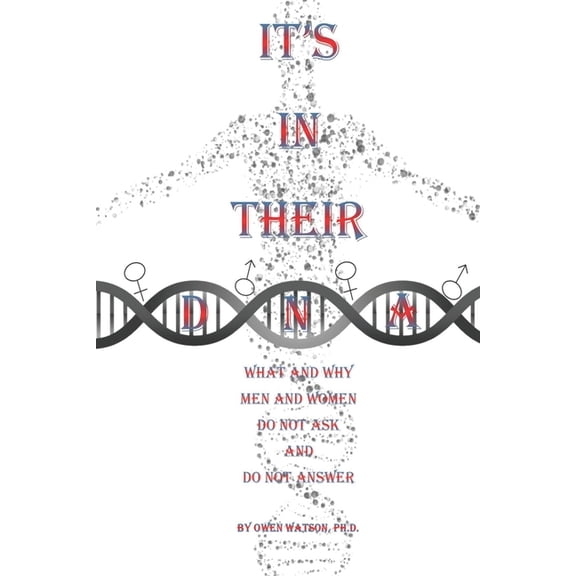 It's in Their DNA : What and Why Men and Women Do Not Ask and Do Not Answer (Paperback)