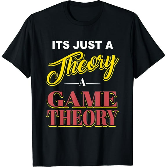 It's just a Theory Game Theory Graphic Novelty Funny T-Shirt