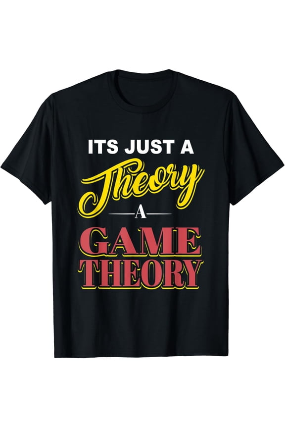 It's just a Theory Game Theory Graphic Novelty Funny T-Shirt