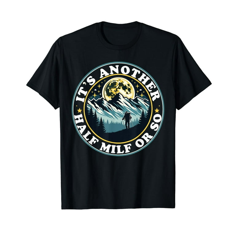 Funny Hiking Design It's Another Half Mile Or So T-Shirt Funny Hiking Design It's Another Half Mile Or So T-Shirt