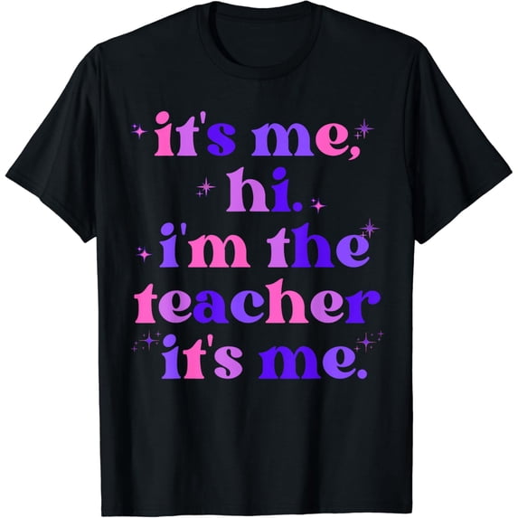 It's me Hi I'm the Teacher It's Me T-Shirt