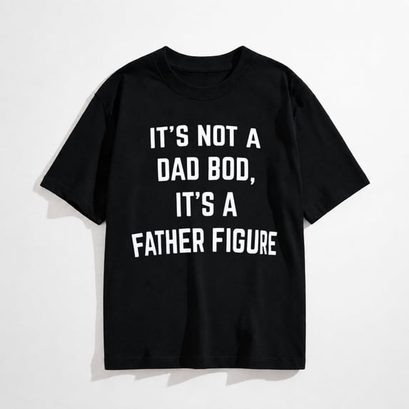 It's not a Dad BOD, It's a Father Figure | Funny Daddy Tee Shirt, Sarcastic Saying Joke T-Shirt for Men Grandpa