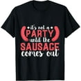 thumbnail image 1 of It's not a Party Until the Sausage Comes Out T-Shirt, 1 of 3