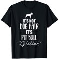 thumbnail image 1 of It's not dog hair, it's Pit Bull T-Shirt men and women can wear, black, white, gifts, 1 of 4