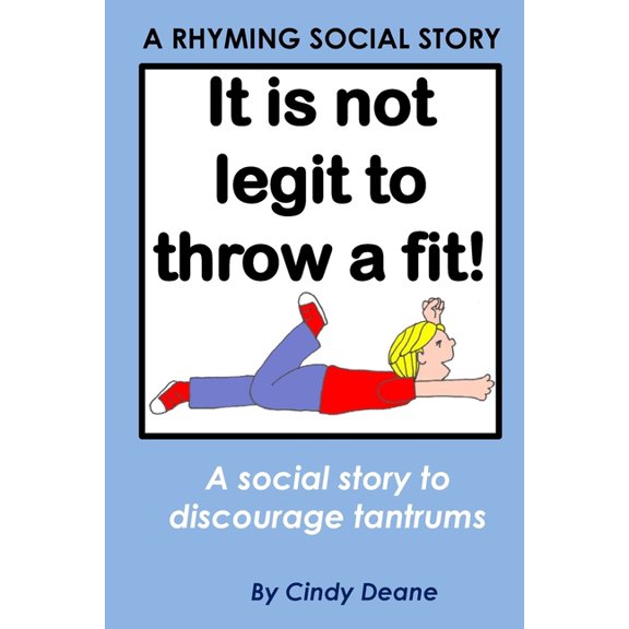 It's not legit to throw a fit! : A rhyming social story to discourage tantrums (Paperback)