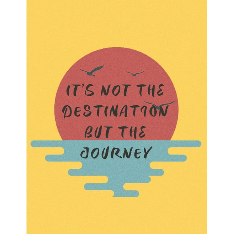 It's all about the Journey, not the Destination