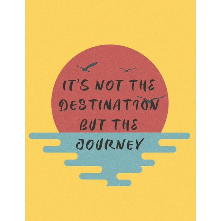 It's all about the Journey, not the Destination