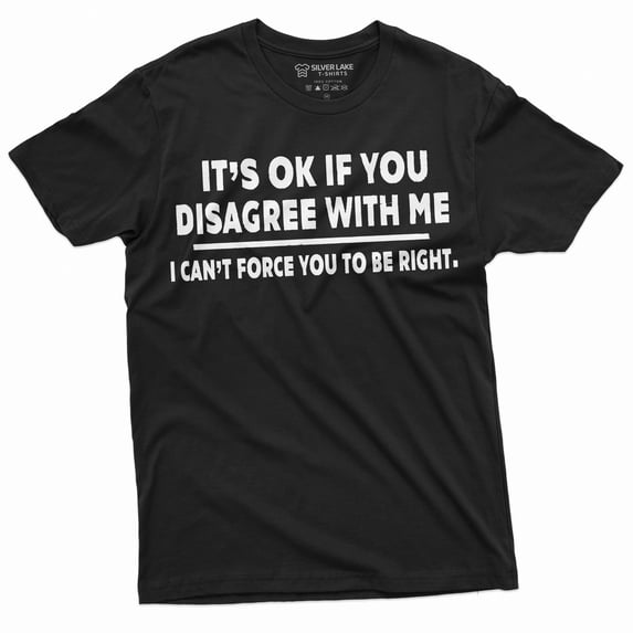 It's ok if you disagree with me funny T-shirt Humorous saying text Birthday Christmas Gift (Medium Black)