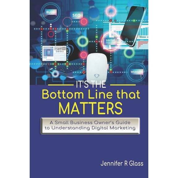 It's the Bottom Line That Matters: Instantly Generate Leads Online with Digital Marketing, (Paperback)