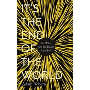 It s the End of the World But What Are We Really Afraid Of? Hardcover