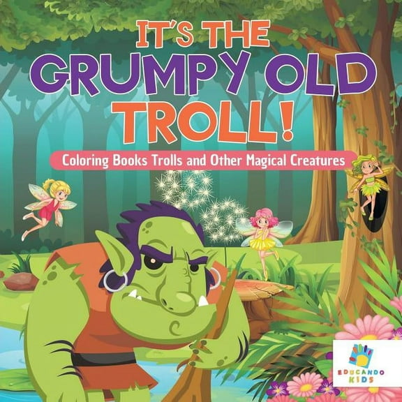 It's the Grumpy Old Troll! Coloring Books Trolls and Other Magical Creatures, (Paperback)