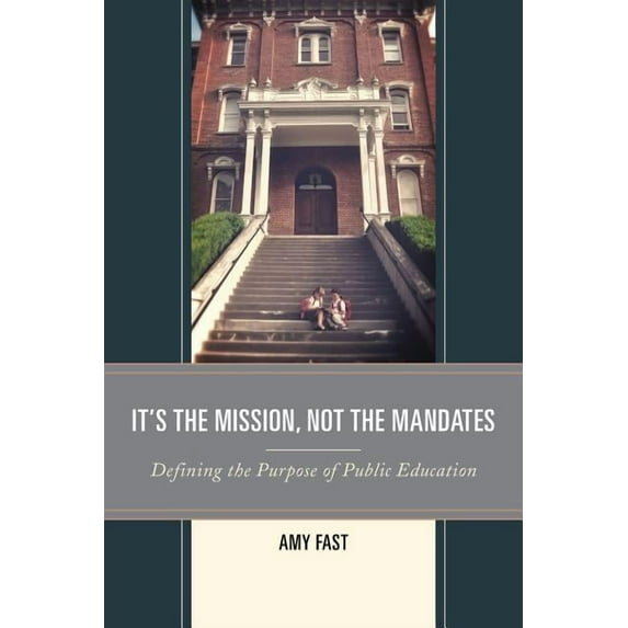 It's the Mission, Not the Mandates: Defining the Purpose of Public Education, (Hardcover)