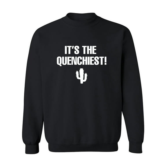 It's the Quenchiest! Crewneck Sweatshirt