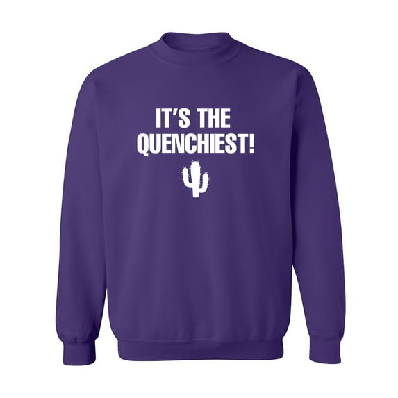It's the Quenchiest! Crewneck Sweatshirt