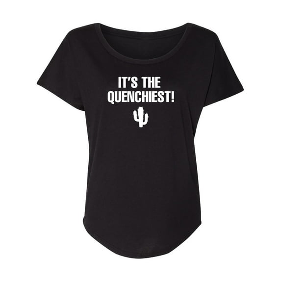 It's the Quenchiest! Womens Dolman Tee