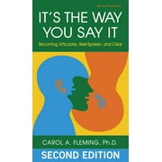 CAROL A FLEMING It's the Way You Say It : Becoming Articulate, Well-Spoken, and Clear