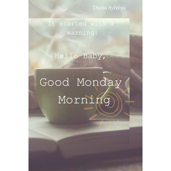 It started with a warning: Hello Baby, Good Monday Morning, (Paperback)