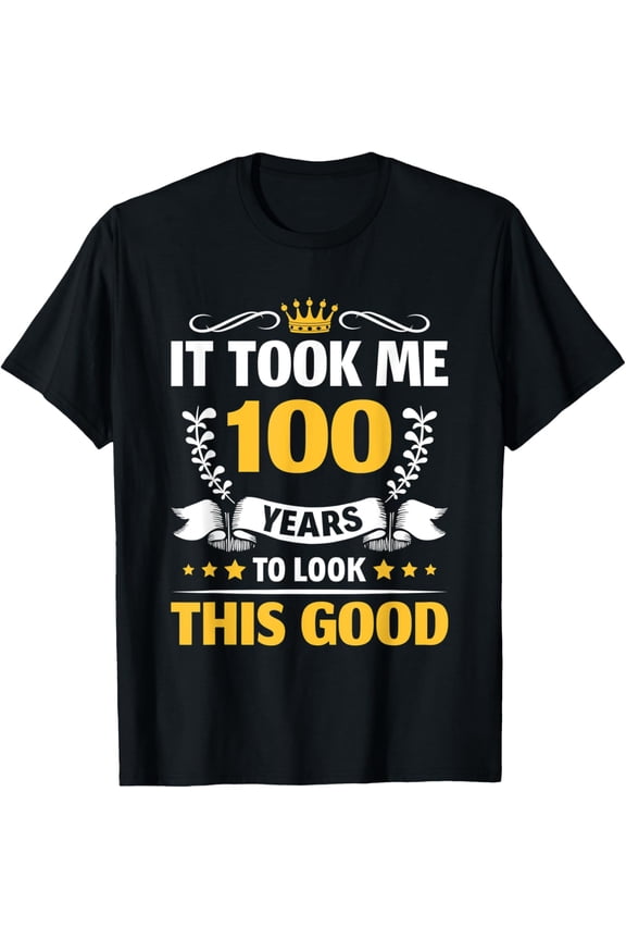 It took me 100 years to look this good 100th Birthday T-ShirtMen and women, Black T-shirt, size: Extra large