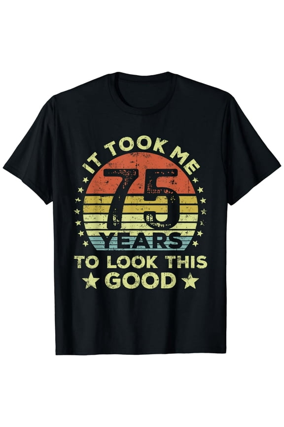 It took me 75 years to look this good 75th Birthday T-Shirt