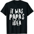 thumbnail image 1 of It was Papa’s Idea T-Shirt, 1 of 3