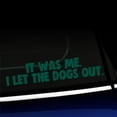 thumbnail image 1 of It was me. I let the dogs out. - Funny Vinyl Decal - Choose Color - [DARK GREEN], 1 of 1