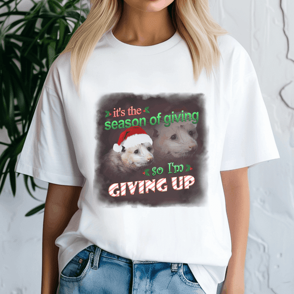 ItS The Season Of Giving So IM Giving Up Holiday Possum Version,Meme Tee, Trending Tshirt, Raccoon Shirt, Funny Friend Gift