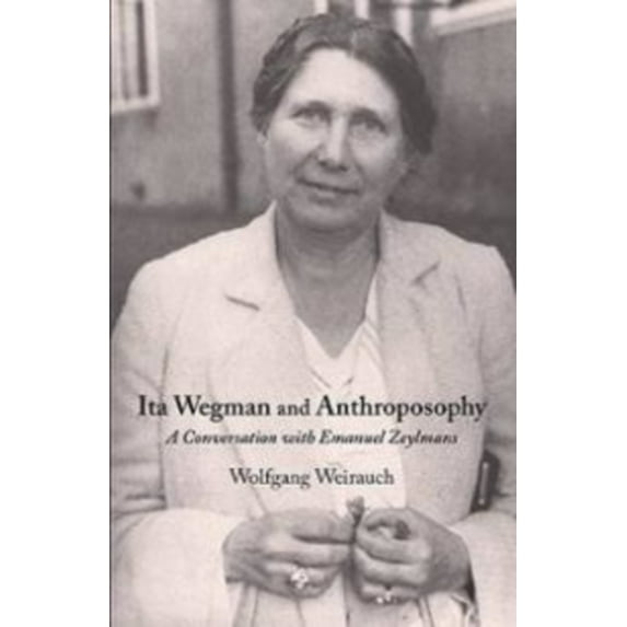 Ita Wegman and Anthroposophy: A Conversation with Emanuel Zeylmans, (Paperback)