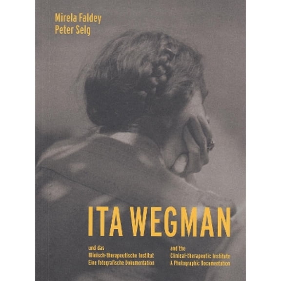Pre-Owned Ita Wegman and the Clinical-Therapeutic Institute: A Photographic Documentation (Paperback)