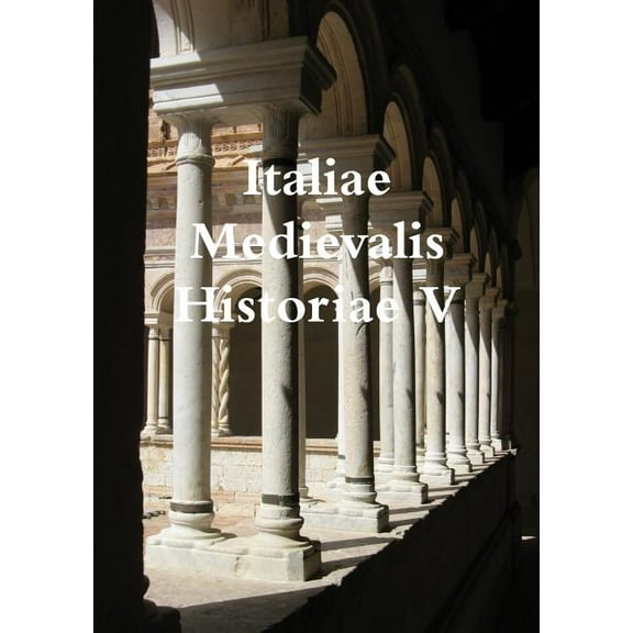 Italiae Medievalis Historiae V