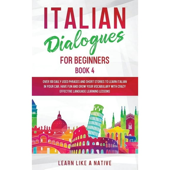 Pre-Owned Italian for Adults: Italian Dialogues for Beginners Book 4: Over 100 Daily Used Phrases and Short Stories to Learn Italian in Your Car. Have Fun and Grow Your Vocabulary with Crazy Effective Language