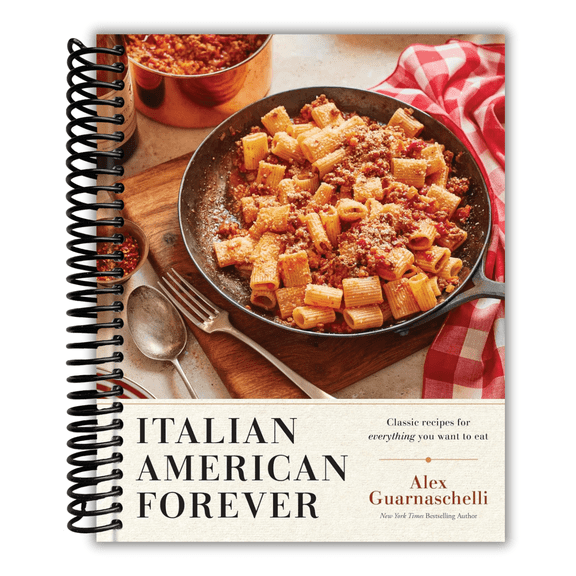 Italian American Forever: Classic Recipes for Everything You Want to Eat: A Cookbook (Spiral Bound)