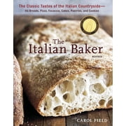 The Italian Baker, Revised The Classic Tastes of the Italian Countryside--Its Breads, Pizza, Focaccia, Cakes, Pastries,, Hardcover