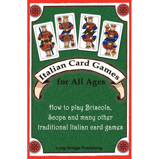 Italian Card Games for All Ages How to Play Briscola, Scopa and Many Other Traditional Italian