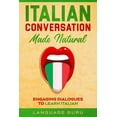 thumbnail image 1 of Italian Conversation Made Natural: Engaging Dialogues to Learn Italian, (Paperback), 1 of 1