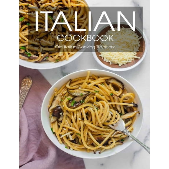 Italian Cookbook: Old Italian Cooking Traditions (Paperback)