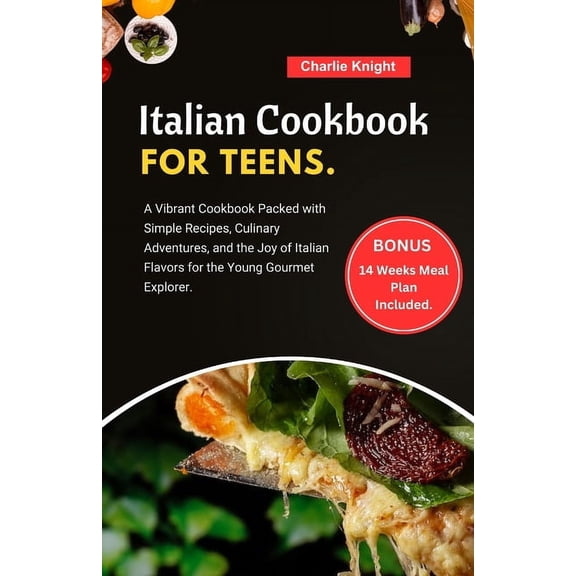 Italian Cookbook for Teens: A Vibrant Cookbook Packed with Simple Recipes, Culinary Adventures, and the Joy of Italian Flavors for the Young Gourmet Explorer. (Paperback)