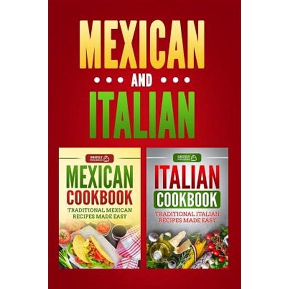 Italian Cookbook: Traditional Italian Recipes Made Easy & Mexican Cookbook: Traditional Mexican Recipes Made Easy