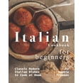 thumbnail image 1 of Italian Cookbook for Beginners : Classic Modern Italian Dishes to Cook at Home (Paperback), 1 of 1